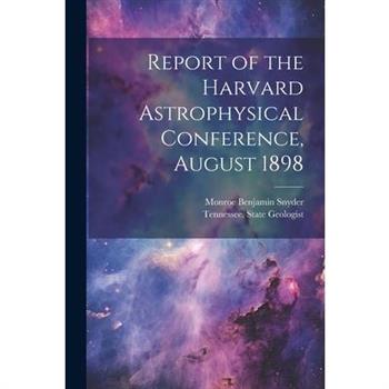 Report of the Harvard Astrophysical Conference, August 1898
