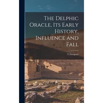 The Delphic Oracle, its Early History, Influence and Fall