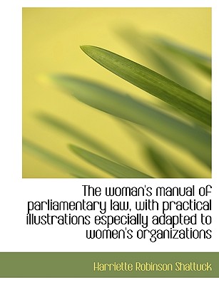 The Woman’s Manual of Parliamentary Law, with Practical Illustrations Especially Adapted to Women’s
