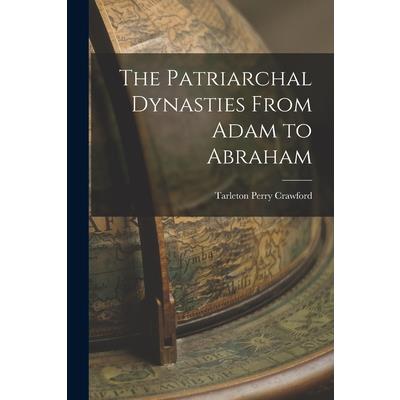 The Patriarchal Dynasties From Adam to Abraham