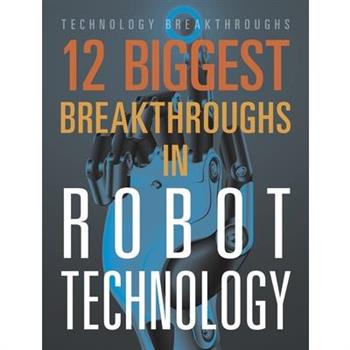 12 Biggest Breakthroughs in Robot Technology