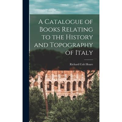 A Catalogue of Books Relating to the History and Topography of Italy