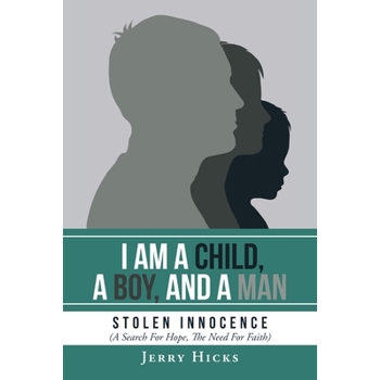 I Am A Child, A Boy, And A Man