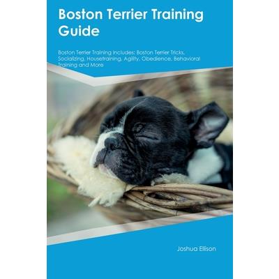 Boston Terrier Training Guide Boston Terrier Training Includes