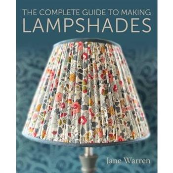 The Complete Guide to Making Lampshades