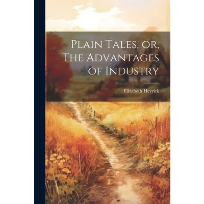 Plain Tales, or, The Advantages of Industry