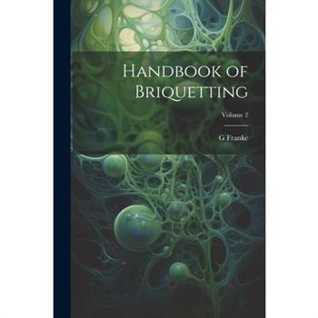 Handbook of Briquetting; Volume 2