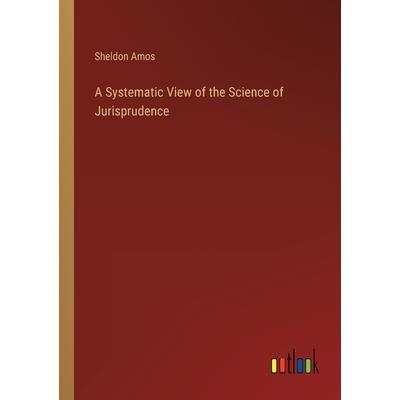 A Systematic View of the Science of Jurisprudence