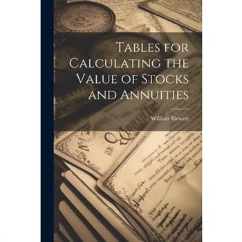 Tables for Calculating the Value of Stocks and Annuities