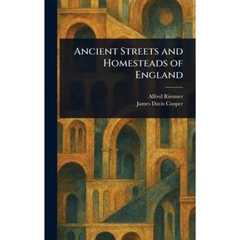 Ancient Streets and Homesteads of England