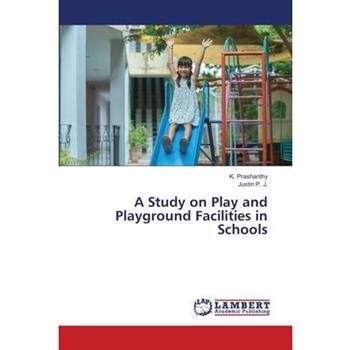 A Study on Play and Playground Facilities in Schools A Study on Play and Playground Facilities in Schools