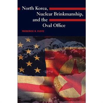 North Korea, Nuclear Brinkmanship, and the Oval Office