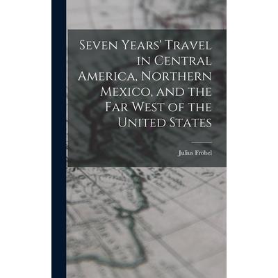 Seven Years’ Travel in Central America, Northern Mexico, and the Far West of the United States