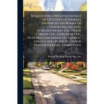 Request for a Negotiated Sale of 1,171 Units of Granite Properties on Behalf of Codman Square hdc, Dorchester bay edc, Fields Corner cdc, Lena Park cdc, Nuestra Comunidad dc, Quincy-geneva hdc, Roxbur