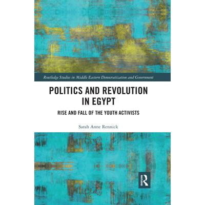 Politics and Revolution in EgyptRise and Fall of the Youth Activists