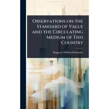 Observations on the Standard of Value and the Circulating Medium of This Country