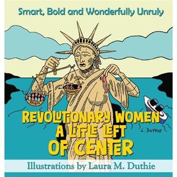 Revolutionary Women A Little Left of Center