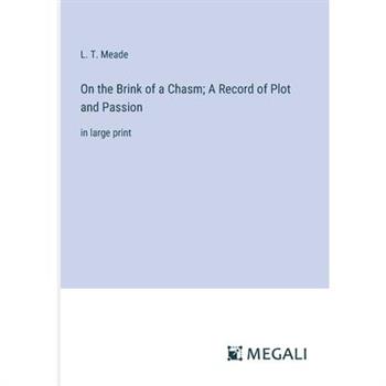 On the Brink of a Chasm; A Record of Plot and Passion