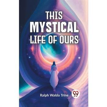 This Mystical Life Of Ours