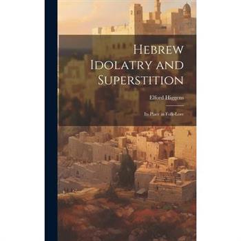 Hebrew Idolatry and Superstition