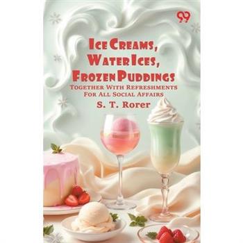 Ice Creams, Water Ices, Frozen Puddings