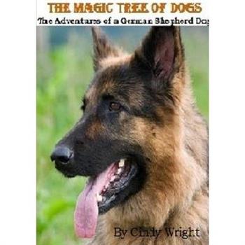 THE MAGIC TREE OF DOGS -The Adventures of a German Shepherd Dog