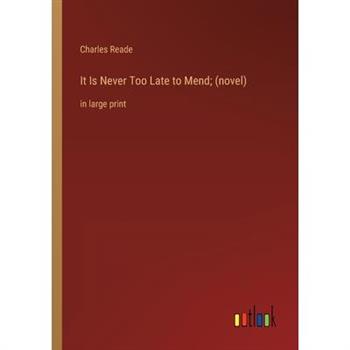 It Is Never Too Late to Mend; (novel)