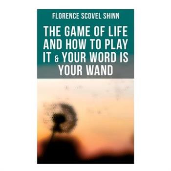 The Game of Life and How to Play It & Your Word is Your Wand The Game of Life and How to Play It & Your Word is Your Wand