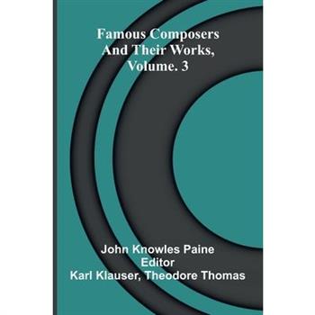 Famous composers and their works, Vol. 3