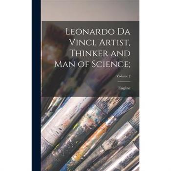 Leonardo Da Vinci, Artist, Thinker and Man of Science;; Volume 2