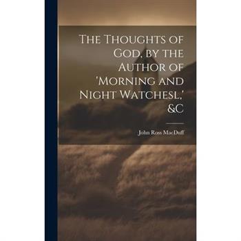 The Thoughts of God, by the Author of 'morning and Night Watchesl, ' &c