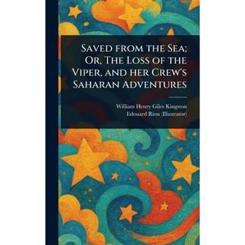 Saved From the Sea; Or, The Loss of the Viper, and Her Crew's Saharan Adventures