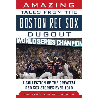 Amazing Tales from the Boston Red Sox DugoutA Collection of the Greatest Red Sox Stories E