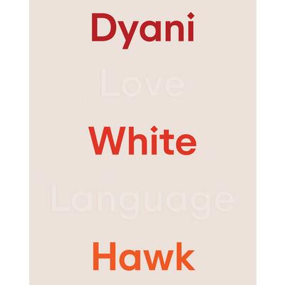 Dyani White Hawk: Love Language Dyani White Hawk: Love Language