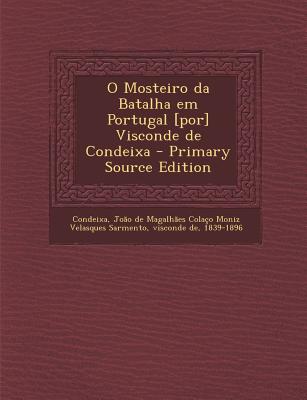 O Mosteiro Da Batalha Em Portugal [Por] Visconde de Condeixa - Primary Source Edition