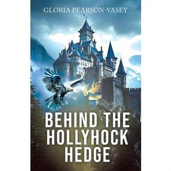 Behind the Hollyhock Hedge