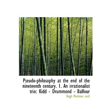 Pseudo-Philosophy at the End of the Nineteenth Century. 1. an Irrationalist Trio
