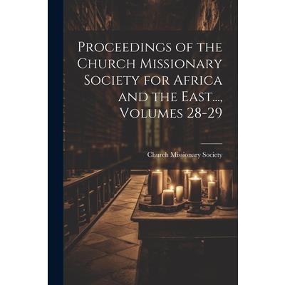 Proceedings of the Church Missionary Society for Africa and the East..., Volumes 28-29