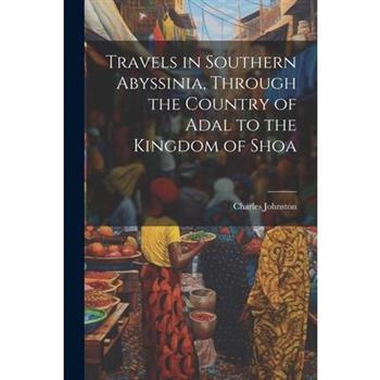 Travels in Southern Abyssinia, Through the Country of Adal to the Kingdom of Shoa