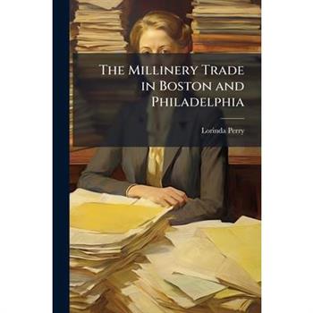 The Millinery Trade in Boston and Philadelphia