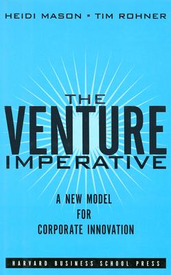 The Venture Imperative: A New Model for Corporate Innovation