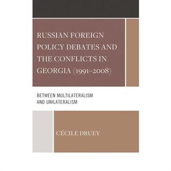 Russian Foreign Policy Debates and the Conflicts in Georgia (1991-2008)