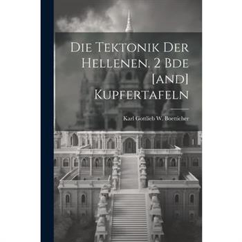 Die Tektonik Der Hellenen. 2 Bde [and] Kupfertafeln