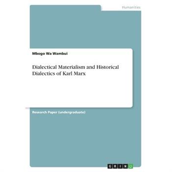 Dialectical Materialism and Historical Dialectics of Karl Marx