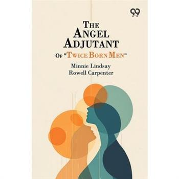 The Angel Adjutant Of "Twice Born Men"
