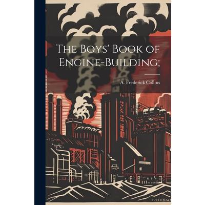 The Boys' Book of Engine-building;