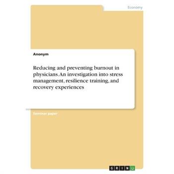 Reducing and preventing burnout in physicians. An investigation into stress management, resilience training, and recovery experiences