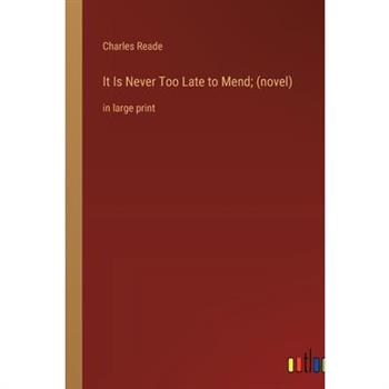 It Is Never Too Late to Mend; (novel)