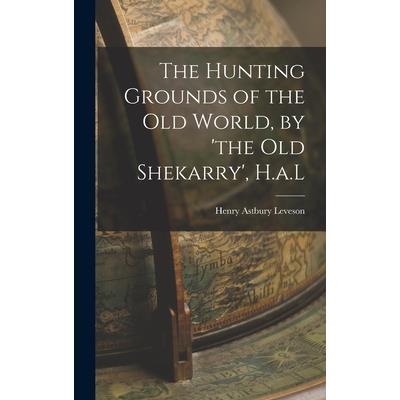 The Hunting Grounds of the Old World, by 'the Old Shekarry', H.a.L