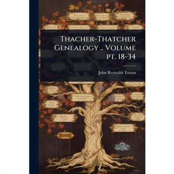 Thacher-Thatcher Genealogy .. Volume pt. 18-34